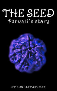 Title: The Seed: Parvati's Story, Author: rani Jayakumar