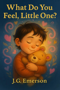 Title: What Do You Feel, Little One? (Little Ones, #3), Author: J.G. Emerson