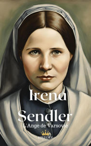 Title: Irena Sendler - L'Ange de Varsovie (Les Guerrières, #3), Author: History Nerds