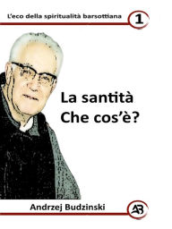 Title: La santità Che cos (Eco della spiritualità barsottiana, #1), Author: Andrzej Budzinski
