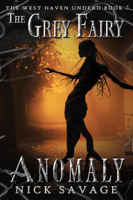 Title: The Grey Fairy Anomaly (The West Haven Undead, #5), Author: Nick Savage