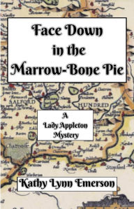 Google free e-books Face Down in the Marrow-Bone Pie (Face Down Mysteries, #1)  English version iBook by Kathy Lynn Emerson