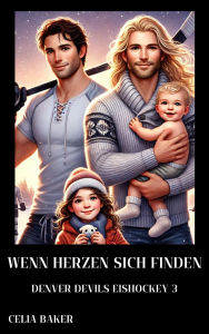 Title: Wenn Herzen sich finden (Denver Devils Eishockey, #3), Author: Celia Baker