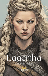 Title: Lagertha : Reine des Vikings (Les Guerrières, #10), Author: History Nerds
