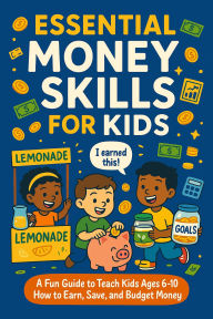 Title: Essential money skills for kids . A Fun Guide to Teach Kids Ages 6-10 How to Earn, Save, and Budget Money - Real-Life Lessons, Stories, and Activities to Build Smart Financial Habits, Author: Miles c.whitetaker