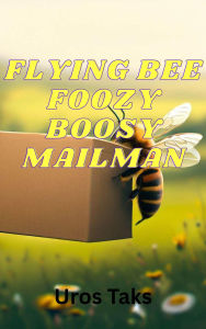Title: Flying Bee Foozy Boosy Post Officer, Author: Uros Taks
