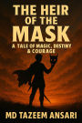 The Heir of the Mask: A Tale of Magic, Destiny & Courage