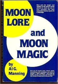 Title: Moon Lore and Moon Magic, Author: Al G. Manning