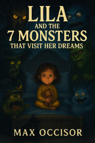 Title: Lila and the 7 Monsters That Visit Her Dreams, Author: Max Occisor