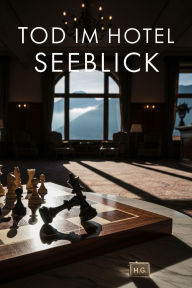 Title: Tod im Hotel Seeblick - A German Graded Reader (B1-B2) - Mystery, Crime, and Secrets in the Bavarian Alps, Author: Victor Ironcrusher