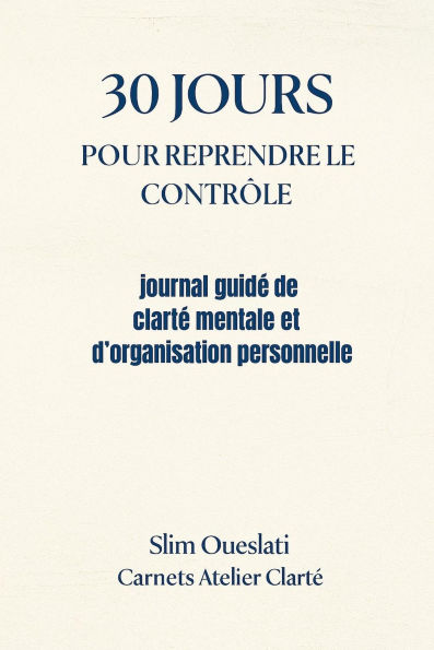 30 JOURS POUR REPRENDRE LE CONTRÔLE (Carnets Atelier Clarté, #1)