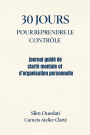 30 JOURS POUR REPRENDRE LE CONTRÔLE (Carnets Atelier Clarté, #1)