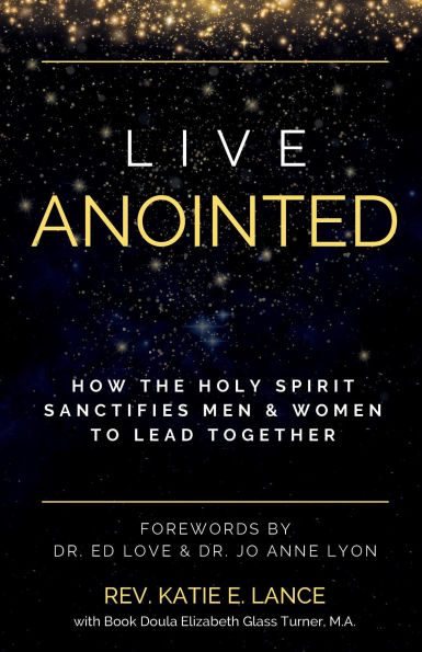 Live Anointed: How the Holy Spirit Sanctifies Men and Women to Lead Together
