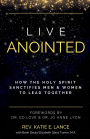 Live Anointed: How the Holy Spirit Sanctifies Men and Women to Lead Together