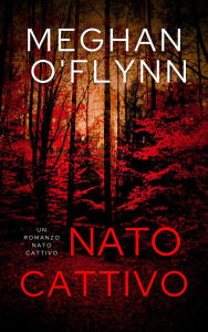 Title: Nato Cattivo: Un Romanzo Nato Cattivo, Author: Meghan O'Flynn