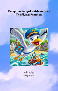 Title: Percy the Seagull's Adventures The Flying Postman, Author: Darryl Martel