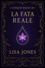 Title: La Fata Reale (Serie I Cinque Regni, #3), Author: Lisa Jones