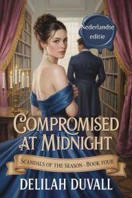 Title: Compromised at Midnight - Nederlandse editie (Scandals of the Season - Dutch Editions, #4), Author: Delilah Duvall