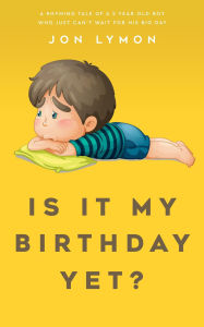 Title: Is It My Birthday Yet?, Author: Jon Lymon
