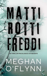 Title: Matti Rotti Freddi: Un Thriller Psicologico Avvincente, Author: Meghan O'Flynn
