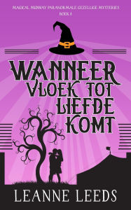 Title: Wanneer Vloek tot Liefde Komt (Magical Midway Paranormale Gezellige Mysteries, #8), Author: Leanne Leeds