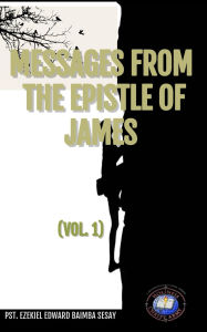 Title: Message From The Epistle Of James (MESSAGE FROM THE EPISTLE JAMES-, #1), Author: patrickb