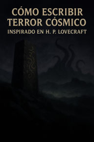 Title: Cómo escribir terror cósmico - Inspirado en H. P. Lovecraft (Cómo escribir..., #4), Author: Ana Mafalda Damião