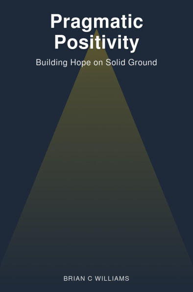 Pragmatic Positivity: Building Hope on Solid Ground