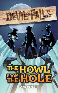Title: The Howl from the Hole (Devil Falls, #1), Author: Chris Everhart