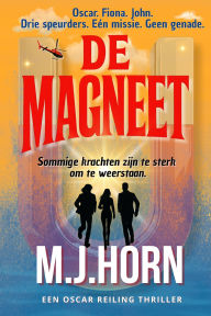 Title: DE MAGNEET - Sommige krachten zijn te sterk om te weerstaan, Author: M.J. Horn