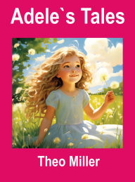 Title: Adele`s Tales, Author: Theo Miller