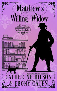 Title: Matthew's Willing Widow (The Bookshop Belles, #0), Author: Catherine Bilson and Ebony Oaten