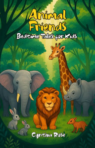 Title: Animal Friends: Bedtime Tales for Kids, Author: Cynthia Rose