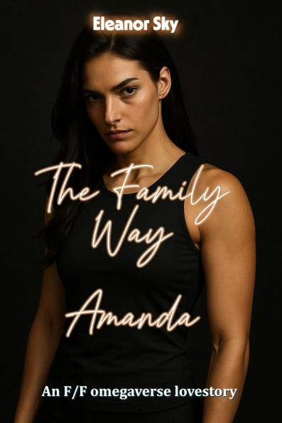 The Family Way: Amanda, an FF Omegaverse Love Story