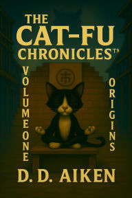 Title: The Cat-Fu Chronicles: Volume One: Origins, Author: Dewan Aiken