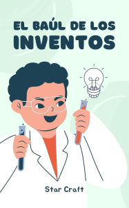 Title: El Baúl de los Inventos (Powers of the Planet, #1), Author: Star Craft