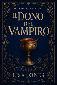 Title: Il Dono del Vampiro (Serie Mondo Oscuro, #1), Author: Lisa Jones