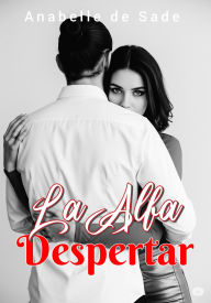 Title: La Alfa Despertar, Author: Anabelle de Sade