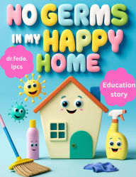 Title: No Germs in My Happy Home, Author: dr.fede.ipcs