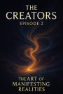 The Creators, Art of Manifesting Realities.
