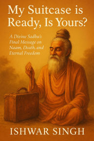 Title: My Suitcase is Ready, Is Yours?, Author: Ishwar Singh