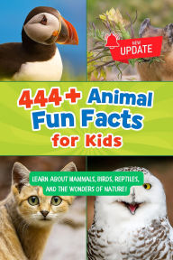 Title: 444+ Animal Fun Facts for Kids: Learn About Mammals, Birds, Reptiles, and the Wonders of Nature! (444 Fun Facts for Kids, #5), Author: Rabea Hadi
