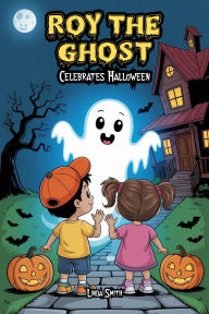Title: Roy the Ghost Celebrates Halloween, Author: Linda Smith
