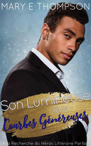 Title: Son Lumineuse aux Courbes Généreuses (À la Recherche du Héros Littéraire Parfait, #18), Author: Mary E Thompson
