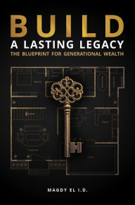 Title: BUILD a Lasting Legacy, Author: Magdy El I.D.