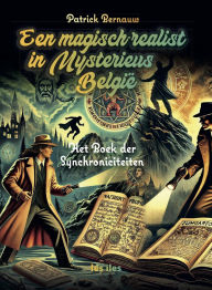 Title: Een magisch-realist in Mysterieus België, Author: Patrick Bernauw