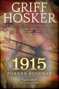 Title: 1915: Fokker Scourge (British Ace, #2), Author: Griff Hosker