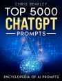Top 5000 ChatGPT Prompts. The Ultimate AI Book for Limitless Research and Creativity
