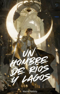 Title: Un Hombre De Ríos y Lagos, Author: Marina Reliblip