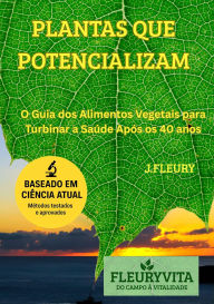 Title: Plantas que Potencializam: O Guia dos Alimentos que Ativam a Sua Saúde, Força e Testosterona, Author: Jose Fleury